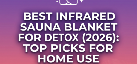 Best Infrared Sauna Blanket for Detox (2026): Top Picks for Home Use