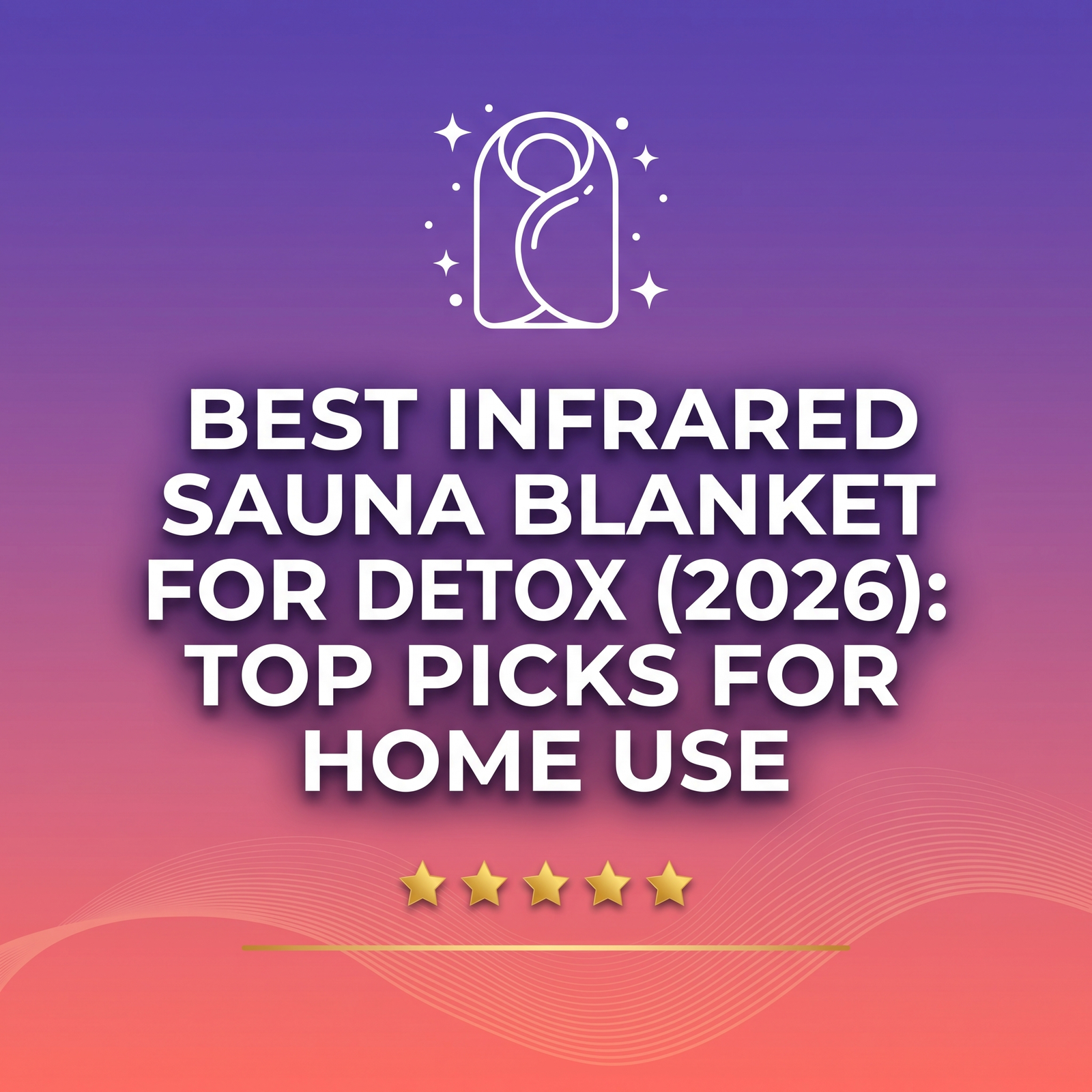 Best Infrared Sauna Blanket for Detox (2026): Top Picks for Home Use