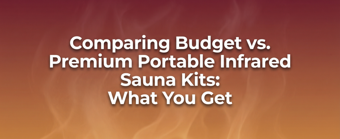 Comparing Budget vs. Premium Portable Infrared Sauna Kits: What You Get