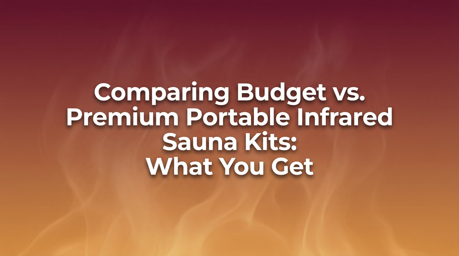 Comparing Budget vs. Premium Portable Infrared Sauna Kits: What You Get
