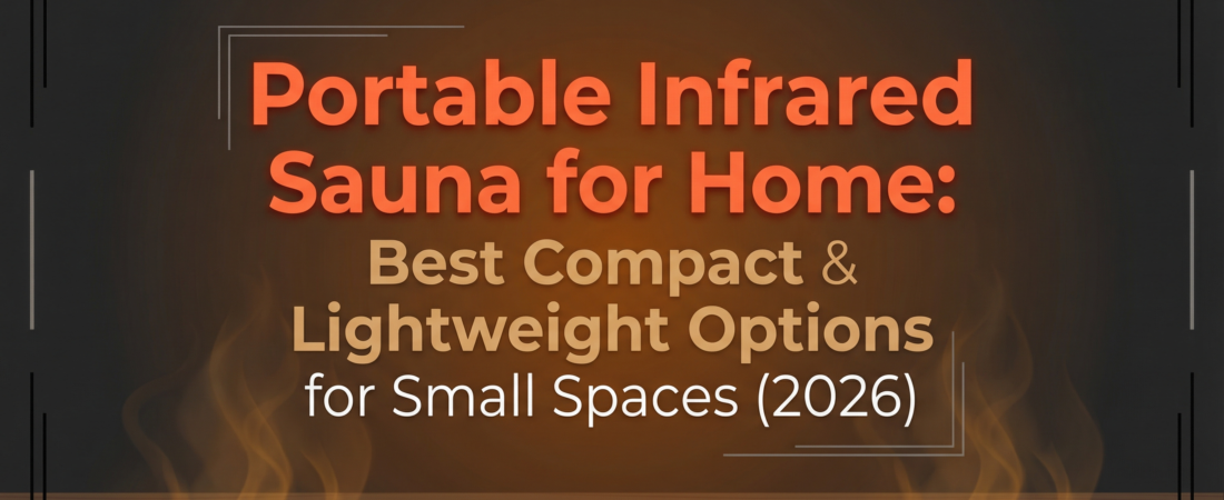Portable Infrared Sauna for Home: Best Compact & Lightweight Options for Small Spaces (2026)