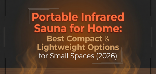 Portable Infrared Sauna for Home: Best Compact & Lightweight Options for Small Spaces (2026)